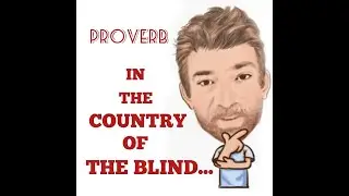 English Tutor Nick P Proverbs (342) In the Country of the Blind the One-Eyed Man is King - Origin