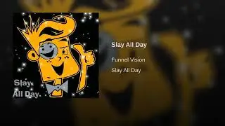 Funnel Vision - Slay all day (Audio)