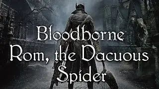 Bloodborne (PS4) &ndash; Rom, the Vacuous Spider Boss Fight