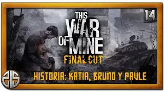 This War of Mine #14 - D&iacute;as 27-28 (Katia, Bruno y Pavle)