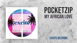 Remake   Pocketzip -  My african Love (Original Mix) [Excite Records]