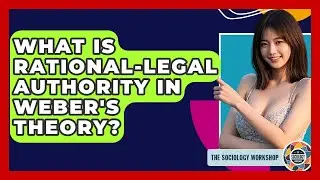 What Is Rational-Legal Authority In Weber's Theory? - The Sociology Workshop