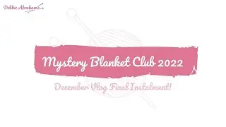 Mystery Blanket Club December 2022 - The Final Instalment!