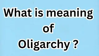 Oligarchy meaning | meaning of Oligarchy | Example of Oligarchy
