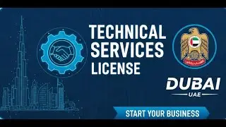 How to Start a Technical Services Business in Dubai  Cost, License & Setup Guide
