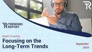 What&rsquo;s Trending: Focusing on the Long-Term Trends