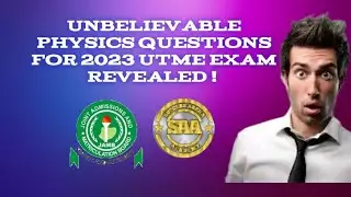UNBELIEVABLE PHYSICS QUESTIONS FOR 2023 UTME REVEALED