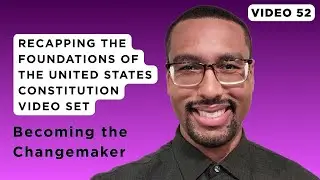 Recapping the Foundations of the United States Constitution Video Set | Video 52