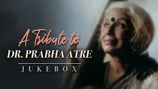 A Tribute to Dr Prabha Atre | Dr   Prabha Atre Songs | Jukebox | Indian Classical Music