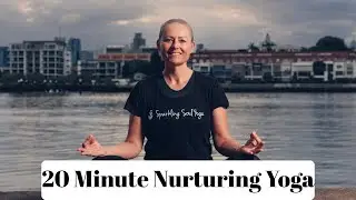 20-Minute Nurturing Yoga Flow | Gentle Flexibility & Strength | All Levels