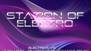 Electrixx vs Alex Mind - Peacemakers (Titanoz Remix)