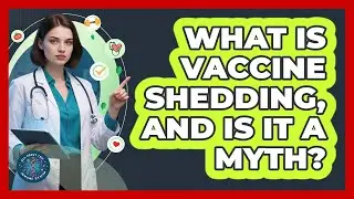What Is Vaccine Shedding, And Is It A Myth? - All About the Immune System