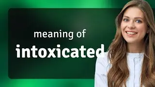 Intoxicated &bull; INTOXICATED definition