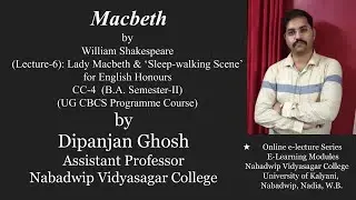 Lady Macbeth and Sleepwalking Scene (Lecture-6 by Dipanjan Ghosh)