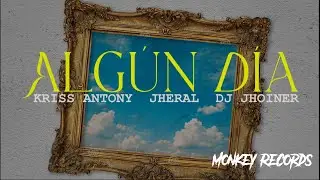 Kriss Anthony, Jheral, DJ Jhoiner - Alg&uacute;n D&iacute;a 🤞 (Audio Oficial)  | Monkey Records