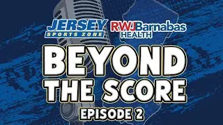 Beyond The Score Podcast | Episode 2 | 9.10.25 | Presented by RWJ Barnabas Health