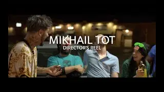 Mikhail Tot Director's Reel 2022