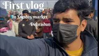 First vlog on youtube ||  #Dehradun Sunday market .