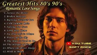 Beautiful Soft Rock Love Songs &ndash; Heartfelt Classics