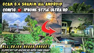 Gcam 8.4 Shamim All Android + Config 🍎 IPhone Style Ultra HD, Warna Cakep Minim Noise All Objek
