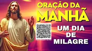 ORAÇÃO DA MANHÃ = UM DIA DE MILAGRES
