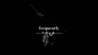frequently