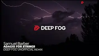 Samuel Barber &ndash; Adagio for Strings (Deep Fog Unofficial Remix)