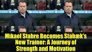 Mikael Stahre Becomes Stab&aelig;k's New Trainer: A Journey of Strength and Motivation