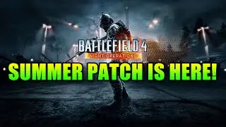 Battlefield 4 Summer Patch Is Here! Complete With Night Map | Night Operations Graveyard Shift