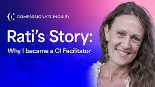 Why I became a CI Facilitator - Rati's Story: From Plant Medicine to Compassionate Inquiry