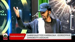 Gabbisaayyoo Kabbadaa –Dandeetti Addaan#Daddaraaroo