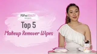 Top 5 Makeup Remover Wipes - POPxo Beauty