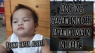 ANO'NG GAGAWIN PAG AYAW KUMAIN NI BABY? | ANO'NG GAGAWIN SA PICKY EATER?