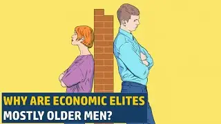 Why Are Economic Elites Mostly Older Men?