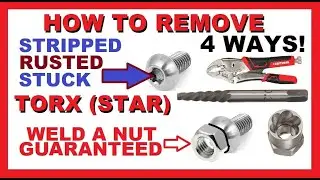How to Remove Torx (Star) bolts/screws | 4 WAYS | WELD NUT GUARANTEED | Stripped Rusted Stuck Frozen