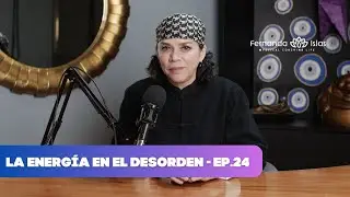La Energía en el Desorden- Ep. 24