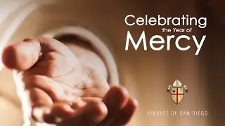 Celebrating the Year of Mercy Annual Catholic Appeal Diocese of San Diego
