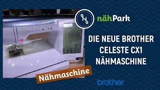 Die neue BROTHER Celeste CX1 Nähmaschine