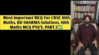 Most Important MCQ For CBSE 10th Maths. RD SHARMA Solutions. 10th Maths MCQ PYQ'S. PART 2.