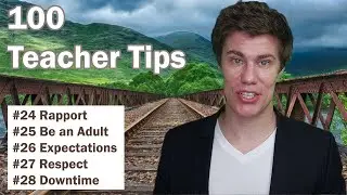 100 Teacher Tips #24-28 | Create Rapport | Be an Adult | Teacher Expectations | Respect | Downtime