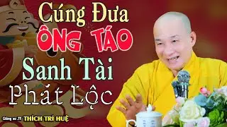 Cúng Ông Táo Cách Nào Tốt Nhất Để Sanh Tài Lộc - Rất cần nên biết. Thầy Thích Trí Huệ