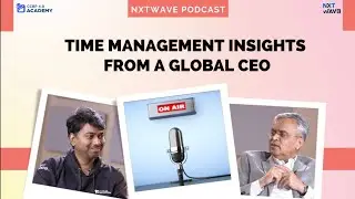  Time Management Insights from a Global CEO: NxtWave podcast