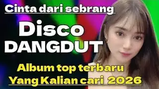 DISCO DANGDUT VIRAL CINTA DARI SEBRANG ALBUM TOP TERBARU 2026 YANG KALIAN CARI