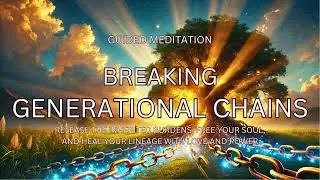 Breaking Generational Chains 🌟 A Very Powerful Meditation for Freedom, Awakening & Ancestral Healing