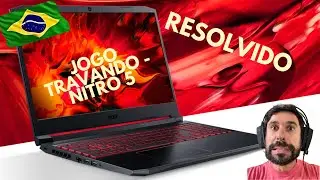 RESOLVIDO - TRAVAMENTO DO ACER NITRO 5 - LAGS EM JOGOS - COMO RESOLVER DE FORMA SIMPLES E F&Aacute;CIL!!!