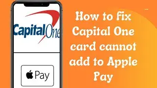 How to fix Capital One card cannot add to Apple Pay
