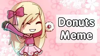 Donuts meme - Gacha Animation meme