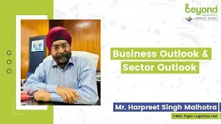 Mr. Harpreet Singh Malhotra on Tiger Logistics Ltd - Business Outlook & Sector Outlook