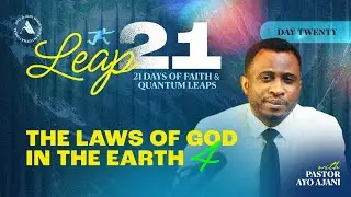 Leap 21: The Laws Of God In The Earth IV - Day 20 - Pastor Ayo Ajani