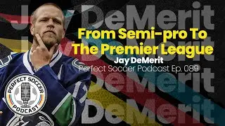 Jay DeMerit | Perfect Soccer Podcast Ep.089